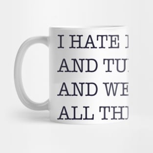 I hate all the days Mug